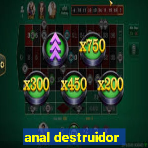 anal destruidor